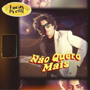 Com o single “Não Quero Mais”,  Lucas Pretti I inicia nova fase na carreira