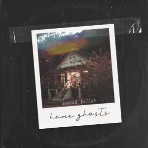 Sound Bullet lança Deluxe Edition  do álbum “Home Ghosts”