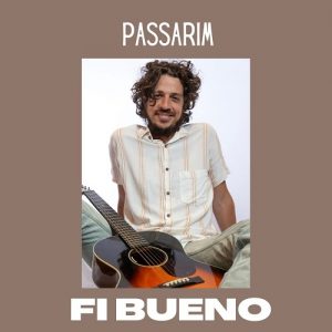 Fi Bueno lança ‘Passarim’