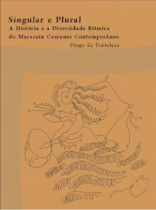 PINGO DE FORTALEZA LANÇA LIVRO SOBRE HISTÓRIA E DIVERSIDADE RÍTMICA DO MARACATU