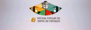 Inscrições do VI Festival Popular de Teatro de Fortaleza seguem até  junho