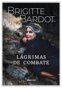Lágrimas de Combate, livro-testamento de Brigitte Bardot,  tem edição no Brasil